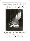 Moderní piktoralismus D. J. Růžičky/ The Modern Pictoralism of D. J. Ruzicka - Drahomír Josef Růžička