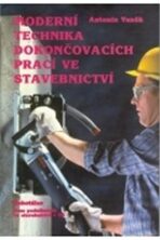 Moderní technika dokončovacích prací ve stavebnictví - Antonín Vaněk