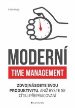 Moderní time management - Zdvojnásobte svou produktivitu, aniž byste se cítili přepracovaní - Kevin Kruse