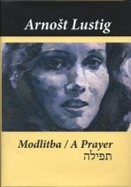 Modlitba / A Prayer - Arnošt Lustig,Josef Hnízdil