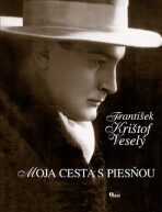 Moja cesta s piesňou - František Krištof Veselý