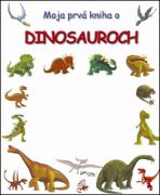 Moja prvá kniha o dinosauroch - 