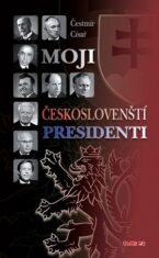 Moji českoslovenští prezidenti - 2. vydání - Čestmír Císař
