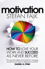 Motivation: How to Love Your Work and Succeed as Never Before - Stefan Falk