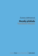 Mozaiky překladu. Translation Mosaics - Zuzana Jettmarová