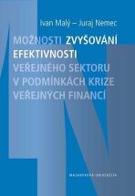 Možnosti zvyšování efektivnosti veřejného sektoru v podmínkách krize veřejných financí - Ivan Malý,Juraj Nemec