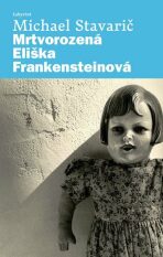 Mrtvorozená Eliška Frankensteinová - Michael Stavarič