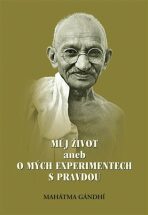 Můj život aneb o mých experimentech s pravdou - Mahátma Gándhí