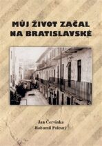 Můj život začal na Bratislavské - Jan Čevinka,Bohumil Polesný