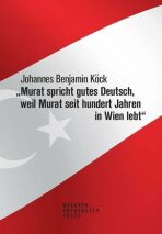 Murat spricht gutes Deutsch, weil Murat seit hundert Jahren in Wien lebt“ - Köck Johannes Benjamin