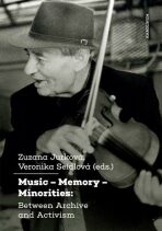 Music - Memory - Minorities: Between Archive and Activism - Zuzana Jurková, ...