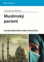 Muslimský pacient - principy diagnostiky, terapie a komunikace - Charif Bahbouh, Marcel Hájek