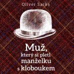 Muž, který si pletl manželku s kloboukem - Oliver Sacks