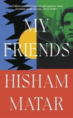 My Friends - Hisham Matar