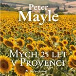 Mých 25 let v Provenci - Peter Mayle,Pavel Soukup
