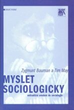 Myslet sociologicky (netradiční uvedení do sociologie) - Zygmunt Bauman,Tim May
