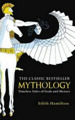 Mythology: Timeless Tales of Gods and Heroes - Edith Hamilton