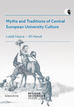Myths and Traditions of Central European University Culture - Jiří Hanuš,Lukáš Fasora