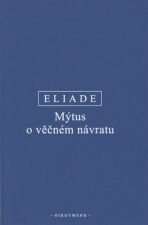 Mýtus o věčném návratu - Mircea Eliade