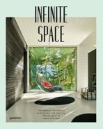 Infinite Space: Contemporary Residential Architecture and Interiors - Robert Klanten,James Silverman