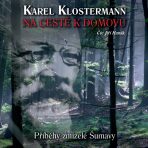 Na cestě k domovu – Příběhy zmizelé Šumavy - Karel Klostermann