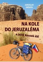 Na kole do Jeruzaléma a ještě kousek dál - Jaroslav Dršata