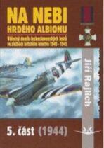 Na nebi hrdého Albionu - 5. část (1944) - Válečný deník československých letců ve službách britského letectva 1940-1945 - Jiří Rajlich