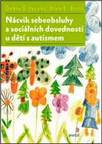 Nácvik sebeobsluhy a sociálních dovedností u dětí s autismem - Debra S. Jacobs,Dion E. Betts