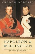 Napoleon and Wellington - Andrew Roberts