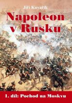 Napoleon v Rusku 1 - Pochod na Moskvu - Jiří Kovařík
