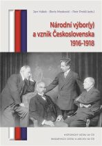 Národní výbor(y) a vznik Československa 1916-1918 - Petr Prokš, Jan Hálek, ...