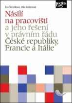 Násilí na pracovišti a jeho řešení v právním řádu ČR, Francie, Itálie - Eva Šimečková, ...