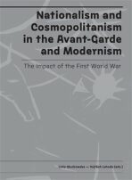 Nationalism and Cosmopolitanism in the Avant-Garde and Modernism. The Impact of the First World War - Vojtěch Lahoda, ...