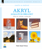 Akryl – 50 malých obrázků - Mark Daniel Nelson
