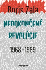 Nedokončené revolúcie|1968 a 1989 - Boris Zala