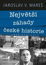 Největší záhady české historie - Jaroslav V. Mareš