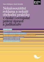 Nekalosoutěžní reklama a nekalé obchodní praktiky v české i evropské právní úpravě a judikatuře - Dana Ondrejová, ...