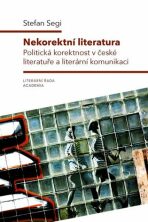 Nekorektní literatura - Politická korektnost v české literatuře a literární komunikaci - Stefan Segi