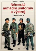 Německé armádní uniformy a výstroj 1933-1945 - Cardona,Sanchez