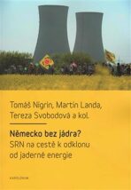Německo bez jádra? SRN na cestě k odklonu od jaderné energie - Martin Landa, Tomáš Nigrin, ...