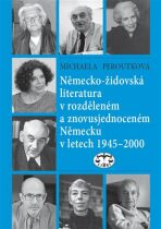 Německo-židovská literatura v rozděleném a znovusjednoceném Německu v letech 1945 - 2000 - Michaela Peroutková