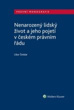 Nenarozený lidský život a jeho pojetí v českém právním řádu - Libor Šnédar
