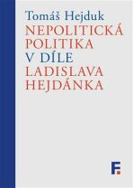 Nepolitická politika v díle Ladislava Hejdánka - Tomáš Hejduk