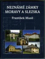 Neznámé zámky Moravy a Slezska - František Musil