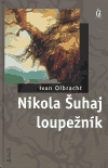Nikola Šuhaj loupežník - Ivan Olbracht, ...