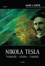 Nikola Tesla Vizionář - Génius - Čaroděj - Marc J. Seifer