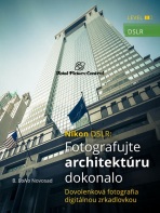 Nikon DSLR: Fotografujte architektúru dokonalo - B. BoNo Novosad