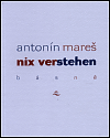 Nix verstehen - Antonín Mareš