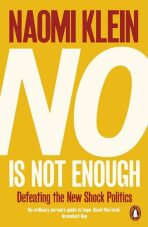 No Is Not Enough: Defeating the New Shock Politics - Naomi Kleinová
