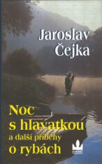 Noc s hlavatkou a další příběhy o rybách - Jaroslav Čejka
